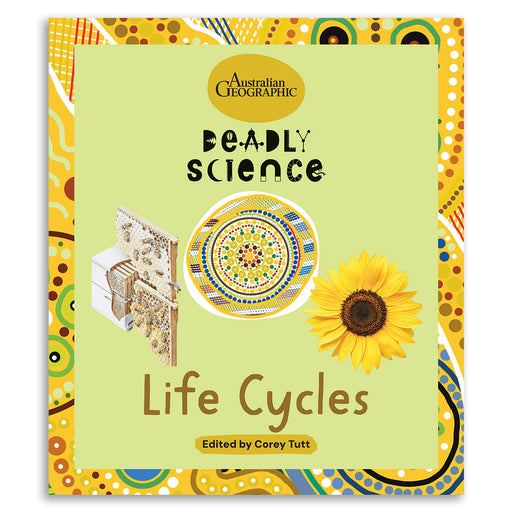 Book titled 'Deadly Science: Life Cycles' by Australian Geographic with a sunflower and traditional design on the cover.